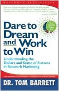 Full Download Dare To Dream And Work To Win Understanding Dollars And Sense Of Success In Network Marketing 