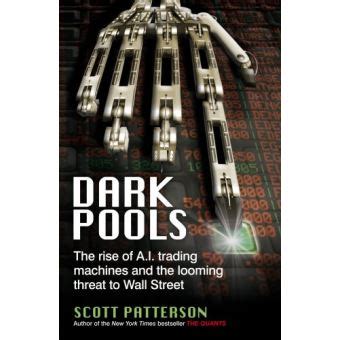 Read Online Dark Pools The Rise Of A I Trading Machines And The Looming Threat To Wall Street 