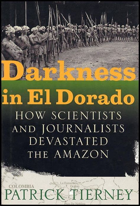 Read Darkness In El Dorado How Scientists And Journalists Devastated The Amazon 
