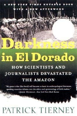 Read Darkness In El Dorado How Scientists And Journalists Devastated The Amazon 