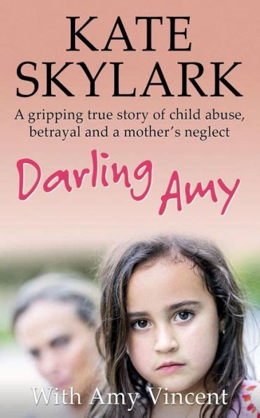 Full Download Darling Amy A Gripping True Story Of Child Abuse Betrayal And A Mothers Neglect Skylark Child Abuse True Stories Book 5 