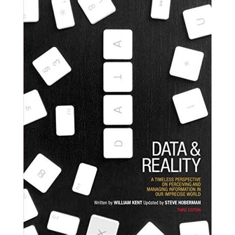 Data And Reality A Timeless Perspective On Perceiving And Managing Information In Our Imprecise World 3rd Edition