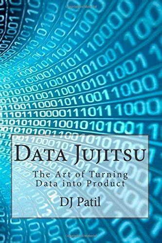 Data Jujitsu The Art Of Turning Data Into Product
