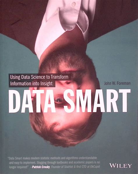 Data Smart Using Data Science To Transform Information Into Insight By Foreman John Author Nov 04 2013 Paperback