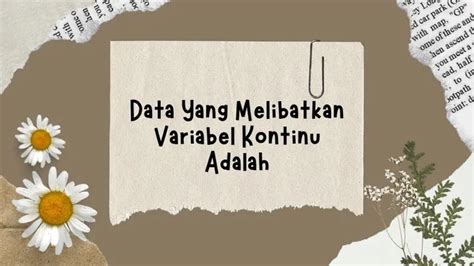 Data Yang Melibatkan Variabel Kontinu Adalah