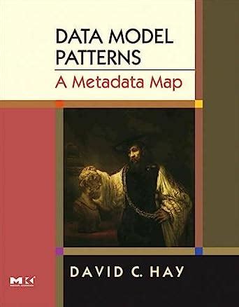 Read Online Data Model Patterns A Metadata Map The Morgan Kaufmann Series In Data Management Systems 