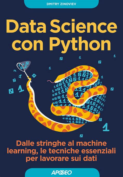 Read Online Data Science Con Python Dalle Stringhe Al Machine Learning Le Tecniche Essenziali Per Lavorare Sui Dati 