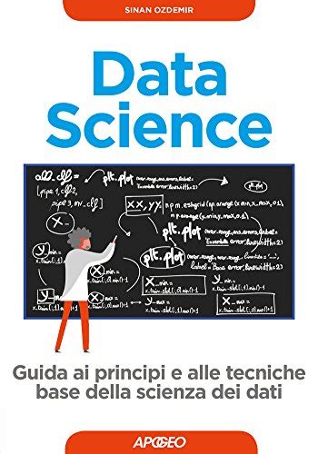 Read Online Data Science Guida Ai Principi E Alle Tecniche Base Della Scienza Dei Dati 