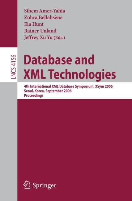 Database And Xml Technologies 4th International Xml Database Symposium Xsym 2006 Seoul Korea September 10 11 2006 Proceedings Lecture Notes In Computer Science