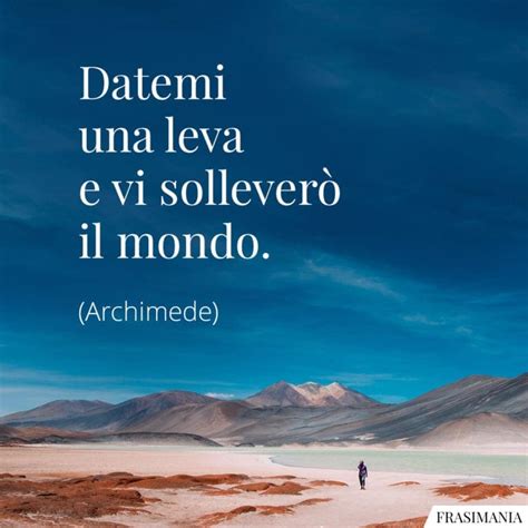 Datemi Una Leva E Vi Sollevero Il Mondo