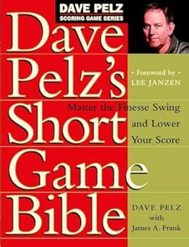 Download Dave Pelzs Short Game Bible Master The Finesse Swing And Lower Your Score Pelz 