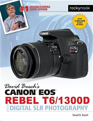 Read David Buschs Canon Eos Rebel T6 1300D Guide To Digital Slr Photography 