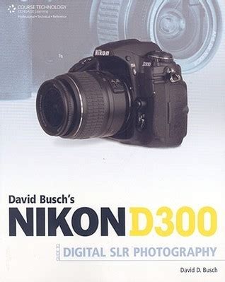 Read Online David Buschs Nikon D300 Guide To Digital Slr Photography 