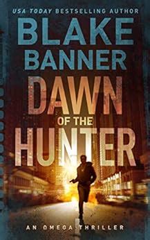 Read Online Dawn Of The Hunter An Action Thriller Novel Omega Series Book 1 