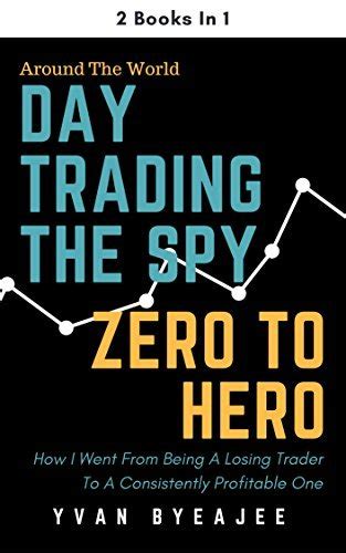 Day Trading The Spy Zero To Hero 2 Books In 1