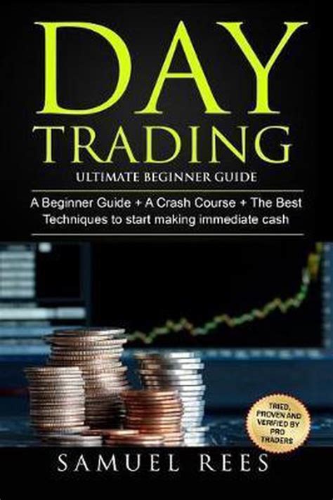 Day Trading Ultimate Beginner Guide 3 Books In 1 A Beginner Guide A Crash Course To Get Quickly Started The Best Techniques To Make Immediate Cash In Only One Day Of Trading