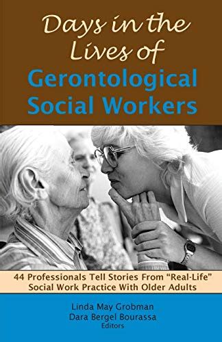 Read Online Days In The Lives Of Gerontological Social Workers 44 Professionals Tell Stories From Real Life Social Work Practice With Older Adults 