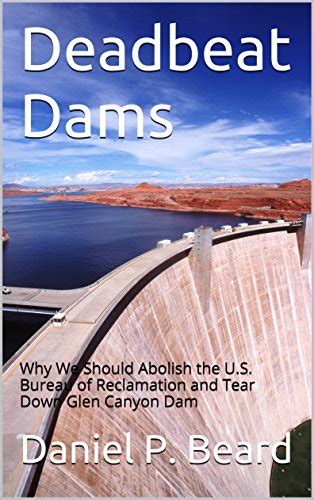 Download Deadbeat Dams Why We Should Abolish The Us Bureau 