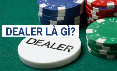 dealer casino la gì jjno