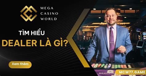 dealer casino la gì mwnv