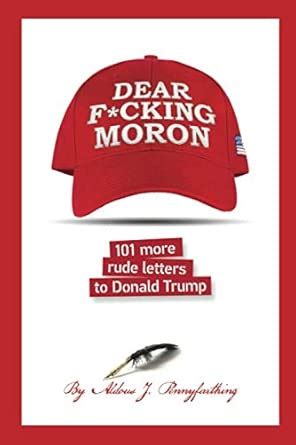 Dear F Cking Moron 101 More Rude Letters To Donal