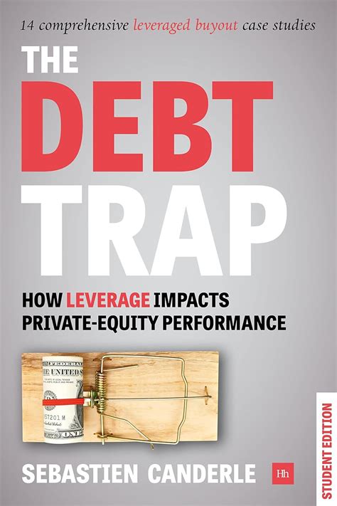 Read Online Debt Trap Student Edition How Leverage Impacts Private Equity Performance 