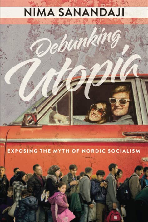 Debunking Utopia Exposing The Myth Of Nordic Socialism