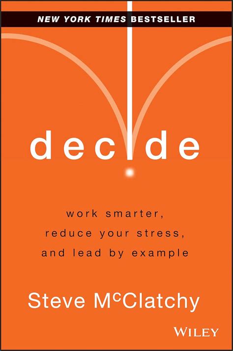 Decide: Work Smarter, Reduce Your Stress, And Lead By Example