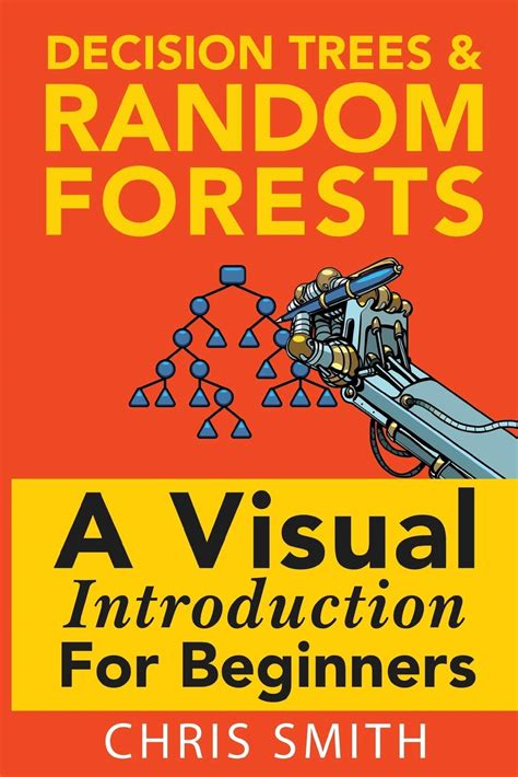 Download Decision Trees And Random Forests A Visual Introduction For Beginners A Simple Guide To Machine Learning With Decision Trees 