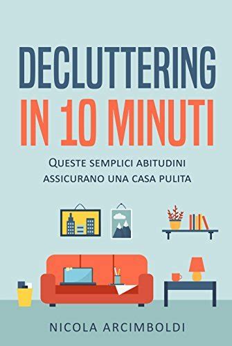 Read Online Decluttering In 10 Minuti Semplici Abitudini Per Una Casa Sempre Impeccabile 