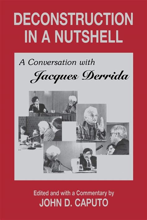 Deconstruction In A Nutshell Conversation With Jacques Derrida Author John D Caputo Published On February 1997