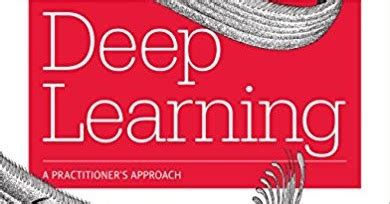 Deep Learning A Practitioners Approach