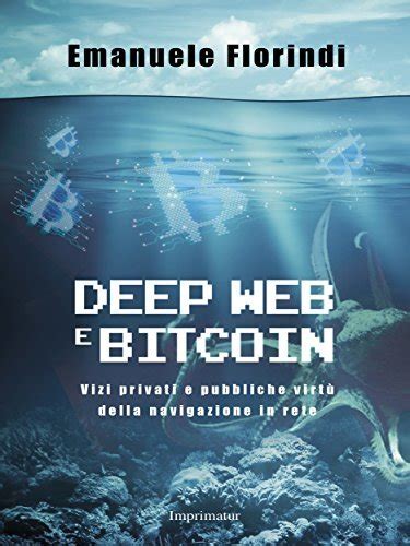 Deep Web E Bitcoin Vizi Privati E Pubbliche Virt Della Navigazione In Rete