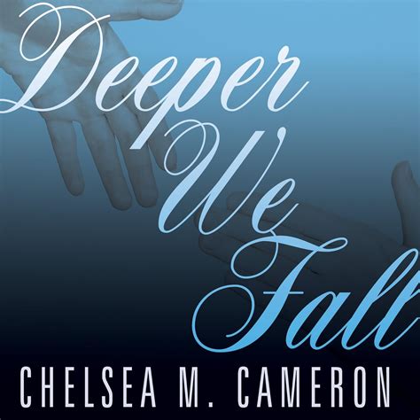 Deeper We Fall And Rise 1 Chelsea M Cameron