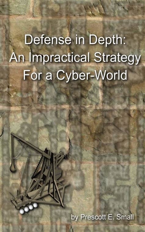Read Online Defense In Depth An Impractical Strategy For A Cyber World 