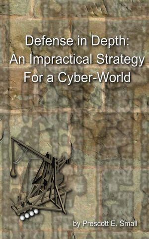 Read Online Defense In Depth An Impractical Strategy For A Cyber World 