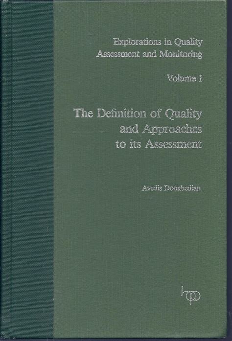 Definition Of Quality And Approaches To Its Assessment Explorations In Quality Assessment And Monitoring Vol 1