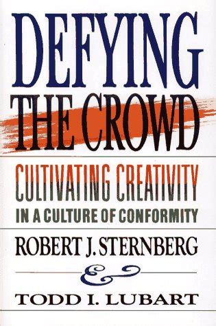 Full Download Defying The Crowd Cultivating Creativity In A Culture Of Conformity By Sternberg Robert J Lubart Todd I 1995 Hardcover 