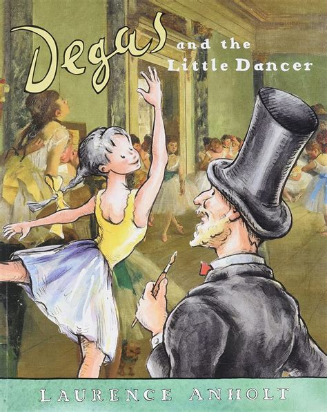 Read Online Degas And The Little Dancer Anholts Artists Books For Children 