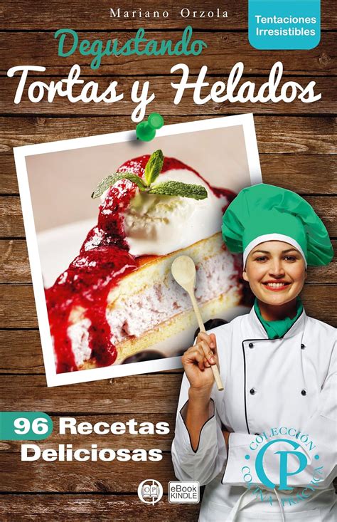 Read Degustando Tortas Y Helados 96 Recetas Deliciosas Coleccia3N Cocina Practica Tentaciones Irresistibles Nao 17 Spanish Edition 