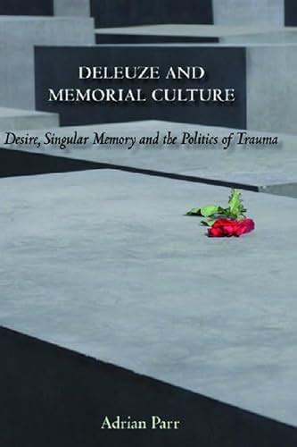 Read Online Deleuze And Memorial Culture Desire Singular Memory And The Politics Of Trauma Hardcover 2008 Author Adrian Parr 