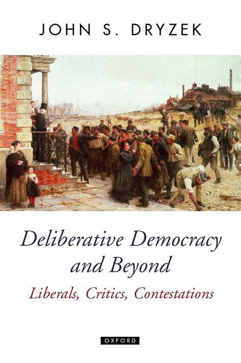 Full Download Deliberative Democracy And Beyond Liberals Critics Contestations Oxford Political Theory Paperback By Dryzek John S Pulished By Oxford University Press Usa 