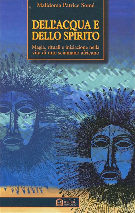 Full Download Dellacqua E Dello Spirito Magia Rituali E Iniziazione Nella Vita Di Uno Sciamano Africano 