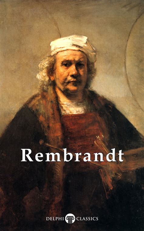 delphi complete works of rembrandt van rijn illus