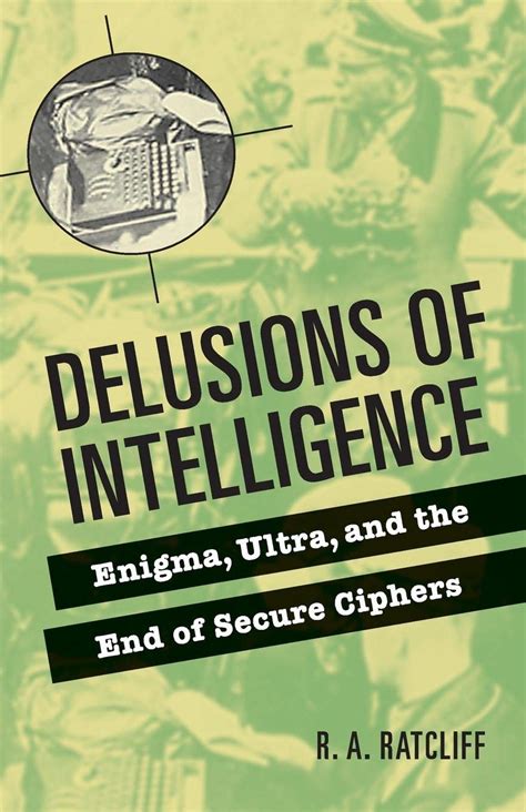 Delusions of Intelligence: Enigma, Ultra, and the End of Secure Ciphers