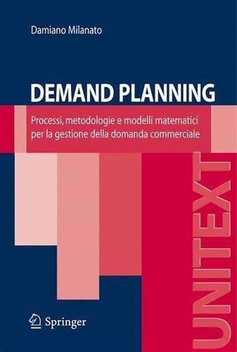 Download Demand Planning Processi Metodologie E Modelli Matematici Per La Gestione Della Domanda Commerciale 