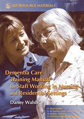 Full Download Dementia Care Training Manual For Staff Working In Nursing And Residential Settings Jkp Resource Materials 