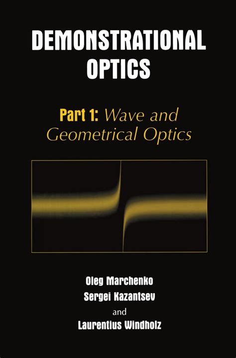 Demonstrational Optics Part 1 Wave And Geometrical Optics By Marchenko Oleg M Kazantsev Sergi Windholz Laurentius 2012 12 15 Paperback