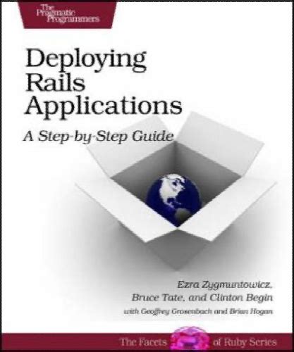 Full Download Deploying Rails Applications A Step By Step Guide Facets Of Ruby 