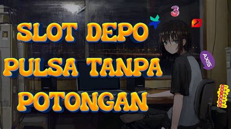 depo via pulsa tanpa potongan